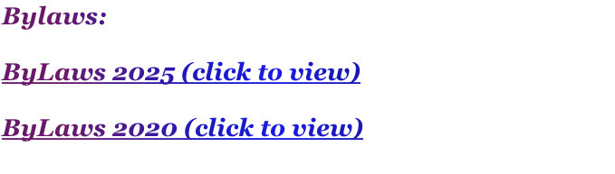 Bylaws:
 
ByLaws 2025 (click to view)

ByLaws 2020 (click to view)